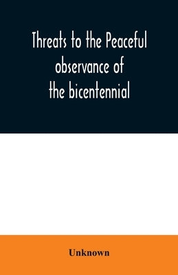 Threats to the peaceful observance of the bicentennial: hearing before the Subcommittee to Investigate the Administration of the Internal Security Act by Unknown