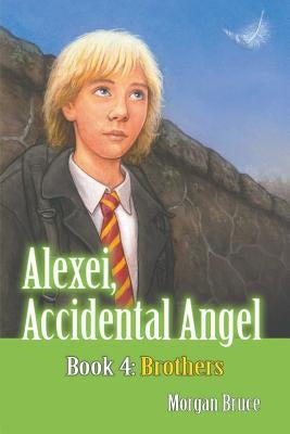 Brothers: Alexei, Accidental Angel - Book 4 by Bruce, Morgan