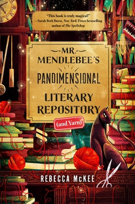 Mr. Mendlebee's Pandimensional Literary Repository (and Yarn) by McKee, Rebecca