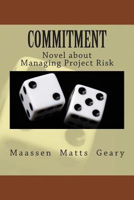 Commitment: Novel about Managing Project Risk by Matts, Chris