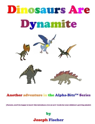 Dinosaurs Are Dynamite by Fischer, Joseph
