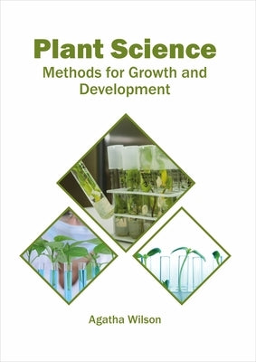 Plant Science: Methods for Growth and Development by Wilson, Agatha