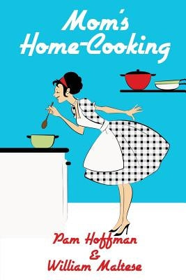 Mom's Home-Cooking by Maltese, William