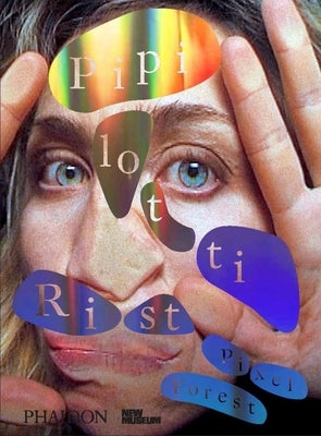 Pipilotti Rist, Pixel Forest: Published in Association with the New Museum by Gioni, Massimiliano