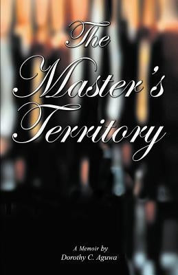 The Master's Territory by Aguwa, Dorothy C.