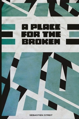 A Place For The Broken by Streit, Sébastien