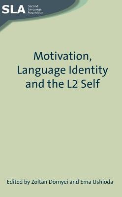 Motivation, Language Identity and the L2 Self by Dörnyei, Zoltán