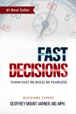 Fast Decisions: Think Fast. Be Bold. Be Fearless: Master Confidence in Chaos - Make Decisions under Pressure by Mount Varner, Geoffrey