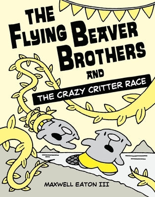 The Flying Beaver Brothers and the Crazy Critter Race by Eaton, Maxwell