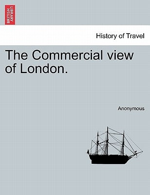 The Commercial View of London. by Anonymous