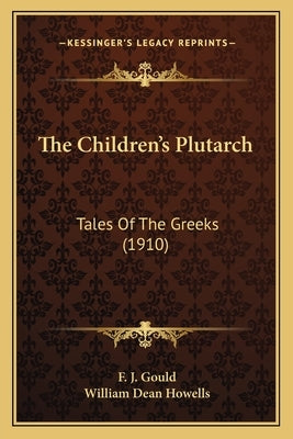 The Children's Plutarch: Tales Of The Greeks (1910) by Gould, F. J.