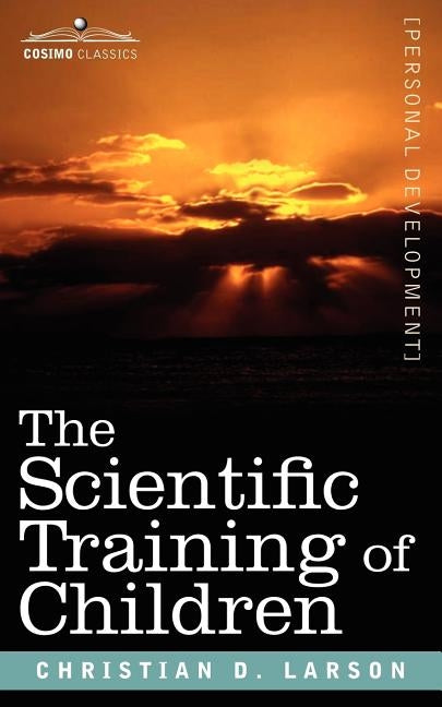 The Scientific Training of Children by Larson, Christian D.