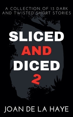 Sliced and Diced 2 by Haye, Joan de la