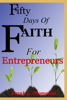 50 Days of Faith for Entrepreneurs by Thompson, Frank