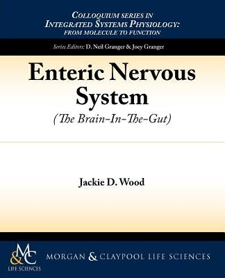 Enteric Nervous System: The Brain-In-The-Gut by Wood, Jackie D.