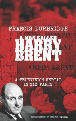 A Man Called Harry Brent (Scripts of the 6 part television serial) by Barnes, Melvyn