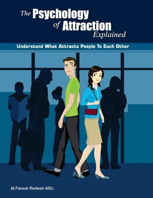 The Psychology of Attraction Explained: Understand what attracts people to each other by Radwan, M. Farouk