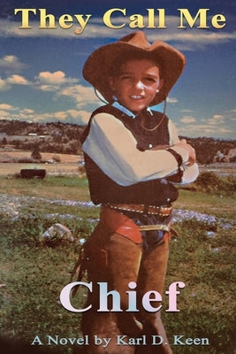 They Call Me Chief by Keen, Karl D.