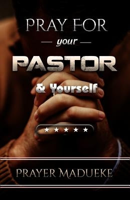 Pray For Your pastor and yourself by Madueke, Prayer M.