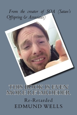This Book is Even More Retardeder: Re-Retarded by Wells, Edmund