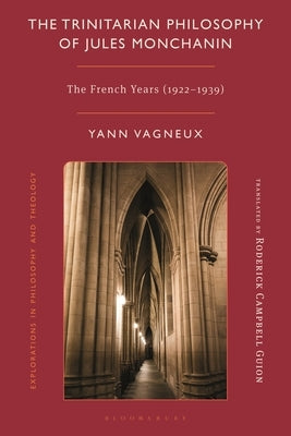 The Trinitarian Philosophy Of Jules Monchanin: The French Years (1922-1939) by Vagneux, Yann