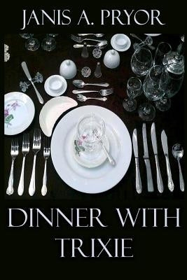Dinner with Trixie by Pryor, Janis a.