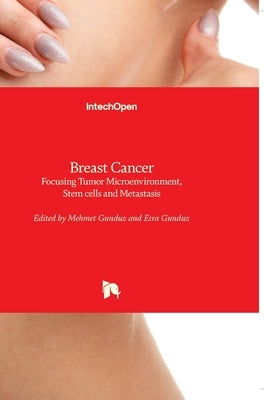 Breast Cancer: Focusing Tumor Microenvironment, Stem cells and Metastasis by Gunduz, Mehmet