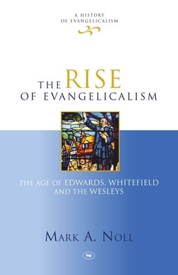 The Rise of Evangelicalism by Noll, Mark A.