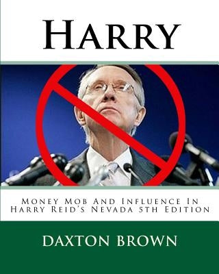 Harry: Money Mob And Influence In Harry Reid's Nevada 5th Edition by Brown, Daxton