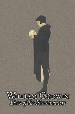 Lives of the Necromancers by William Godwin, Biography & Autobiography, Historical, Body, Mind & Spirit, Magic Studies, Occultism by Godwin, William
