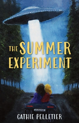 The Summer Experiment: Aliens in Allagash by Pelletier, Cathie