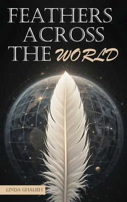Feathers Across the World by Ghalieh, Linda