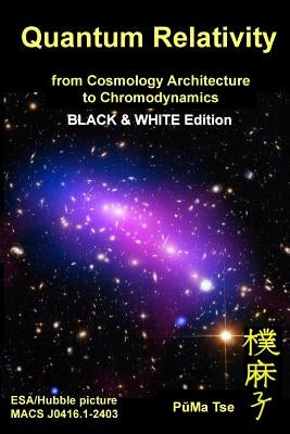 Quantum Relativity (Bw): From Cosmology Architecture to Chromodynamics by Tse, Puma