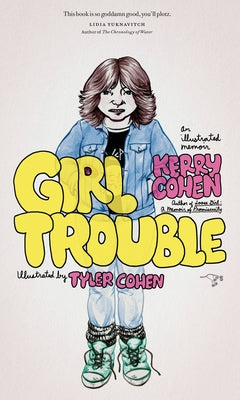 Girl Trouble: An Illustrated Memoir by Cohen, Kerry