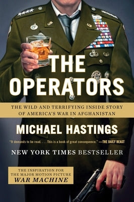 The Operators: The Wild and Terrifying Inside Story of America's War in Afghanistan by Hastings, Michael