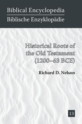 Historical Roots of the Old Testament (1200-63 BCE) by Nelson, Richard D.
