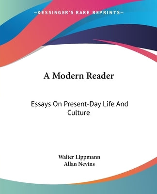 A Modern Reader: Essays On Present-Day Life And Culture by Lippmann, Walter
