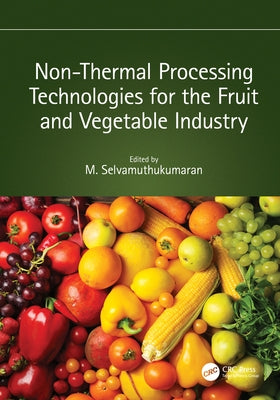 Non-Thermal Processing Technologies for the Fruit and Vegetable Industry by Selvamuthukumaran, M.