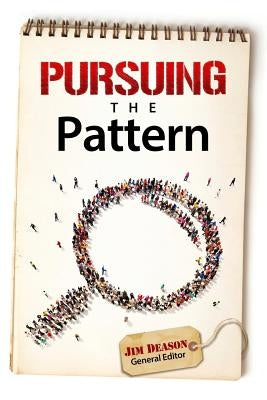Pursuing The Pattern: A Careful Examination of New Testament Practices by Deason, Jim