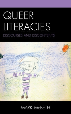 Queer Literacies: Discourses and Discontents by McBeth, Mark
