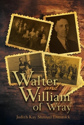 Walter and William of Wray by Shroyer Dimmick, Judith Kay