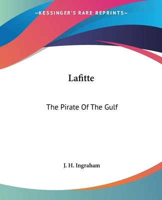 Lafitte: The Pirate of the Gulf by Ingraham, Joseph Holt