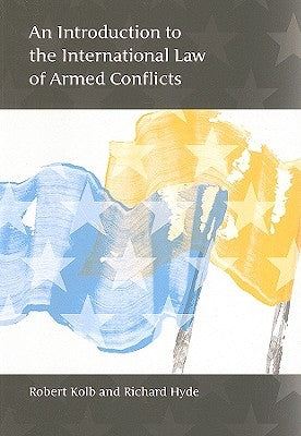 An Introduction to the International Law of Armed Conflicts by Kolb, Robert