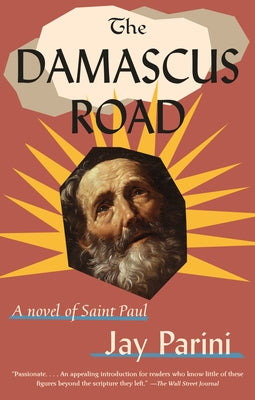 The Damascus Road: A Novel of Saint Paul by Parini, Jay
