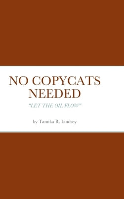No Copycats Needed: Let the Oil Flow by Lindsey, Tamika