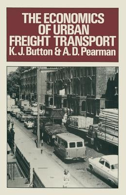 The Economics of Urban Freight Transport by Button, K. J.