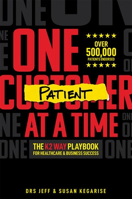 One Patient at a Time: The K2 Way Playbook for Healthcare & Business Success by Jeff Kegarise