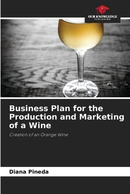 Business Plan for the Production and Marketing of a Wine by Pineda, Diana
