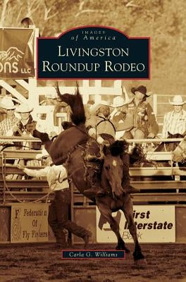 Livingston Roundup Rodeo by Williams, Carla G.