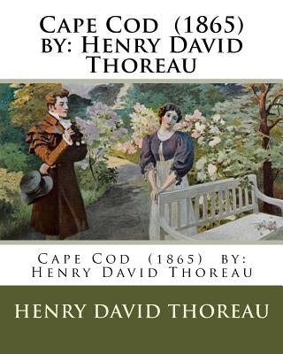 Cape Cod (1865) by: Henry David Thoreau by Thoreau, Henry David